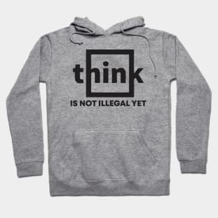 think is not illegal yet Hoodie